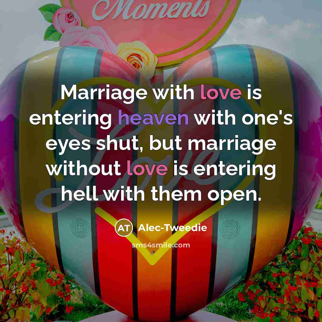“Marriage with love is entering heaven with one's eyes shut,…” quote by Alec-Tweedie