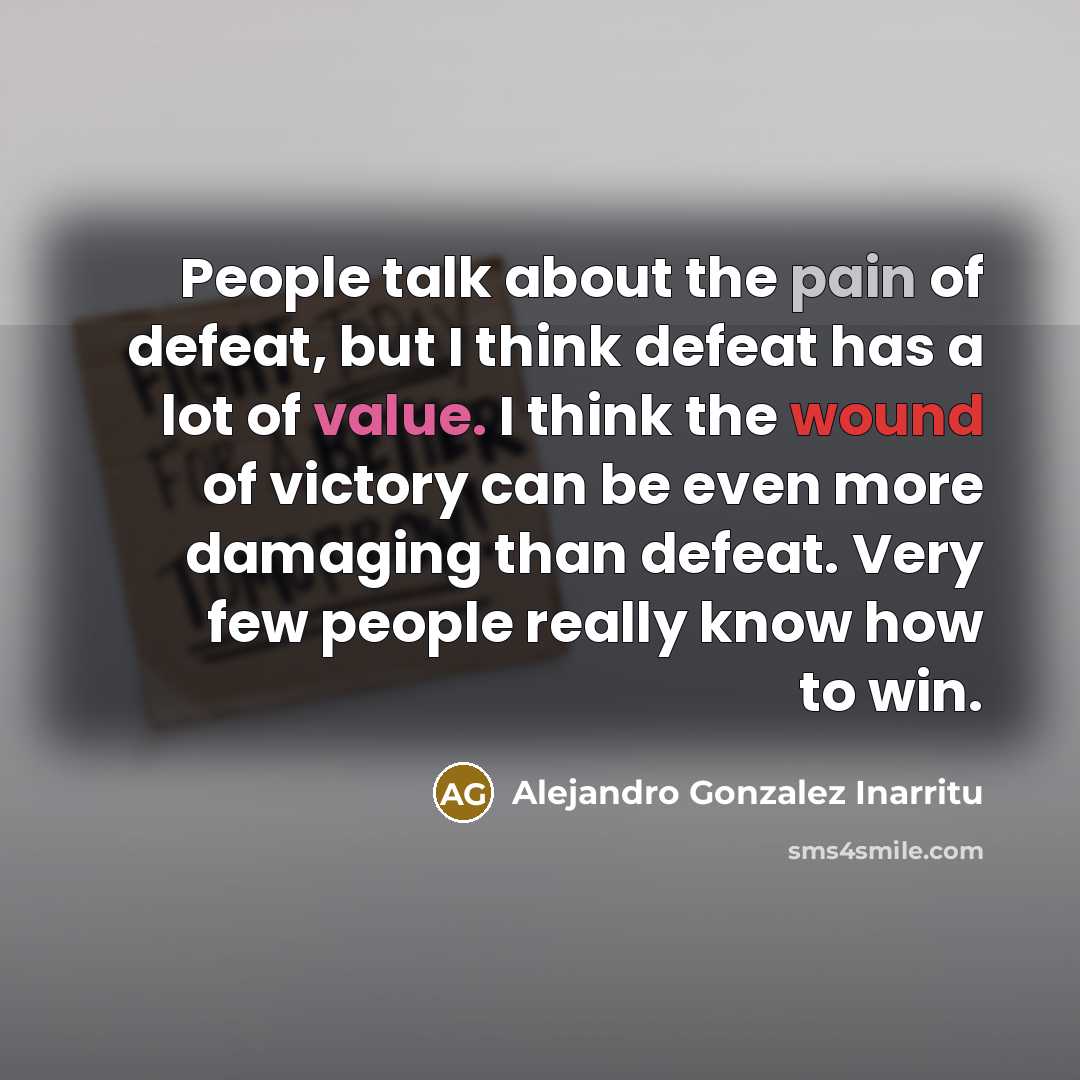 “People talk about the pain of defeat, but I think…” quote by Alejandro Gonzalez Inarritu