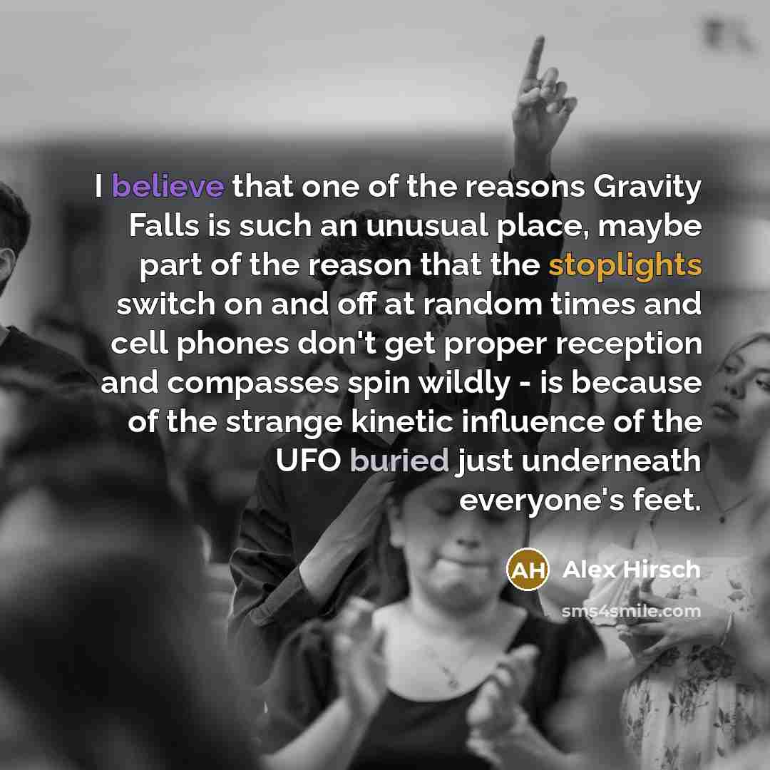 “I believe that one of the reasons Gravity Falls is…” quote by Alex Hirsch
