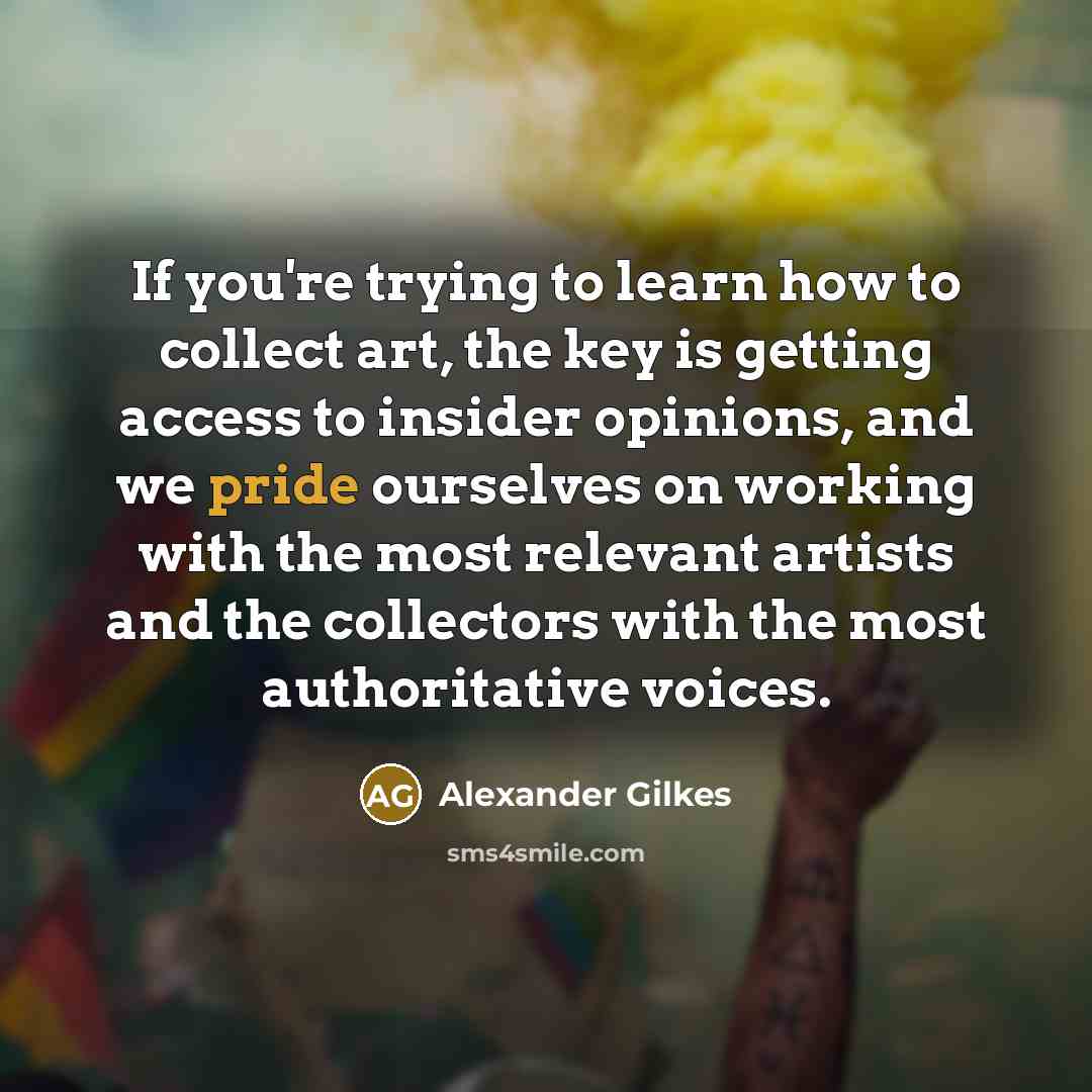 “If you're trying to learn how to collect art, the…” quote by Alexander Gilkes