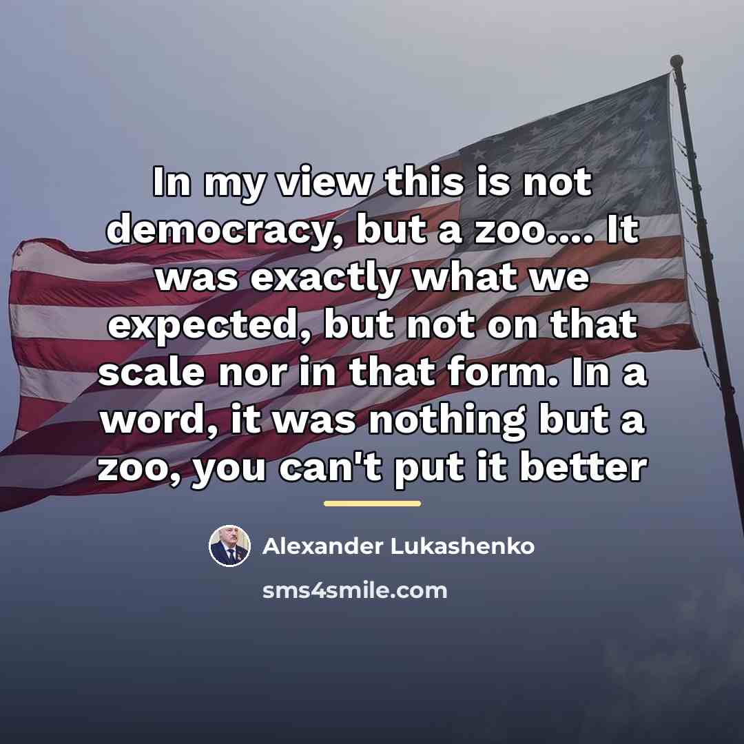 “In my view this is not democracy, but a zoo....…” quote by Alexander Lukashenko