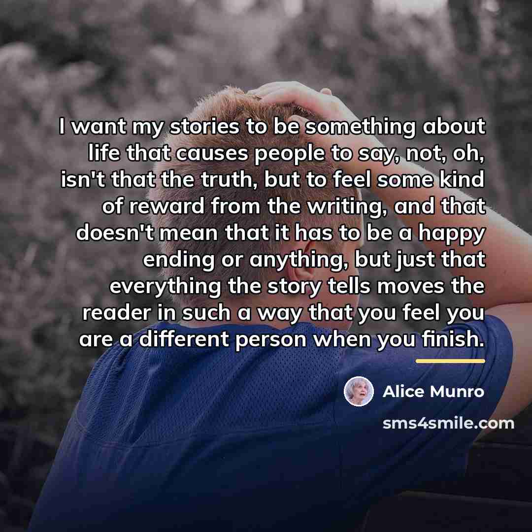 “I want my stories to be something about life that…” quote by Alice Munro