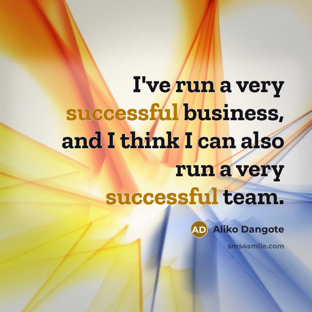 “I've run a very successful business, and I think I…” quote by Aliko Dangote