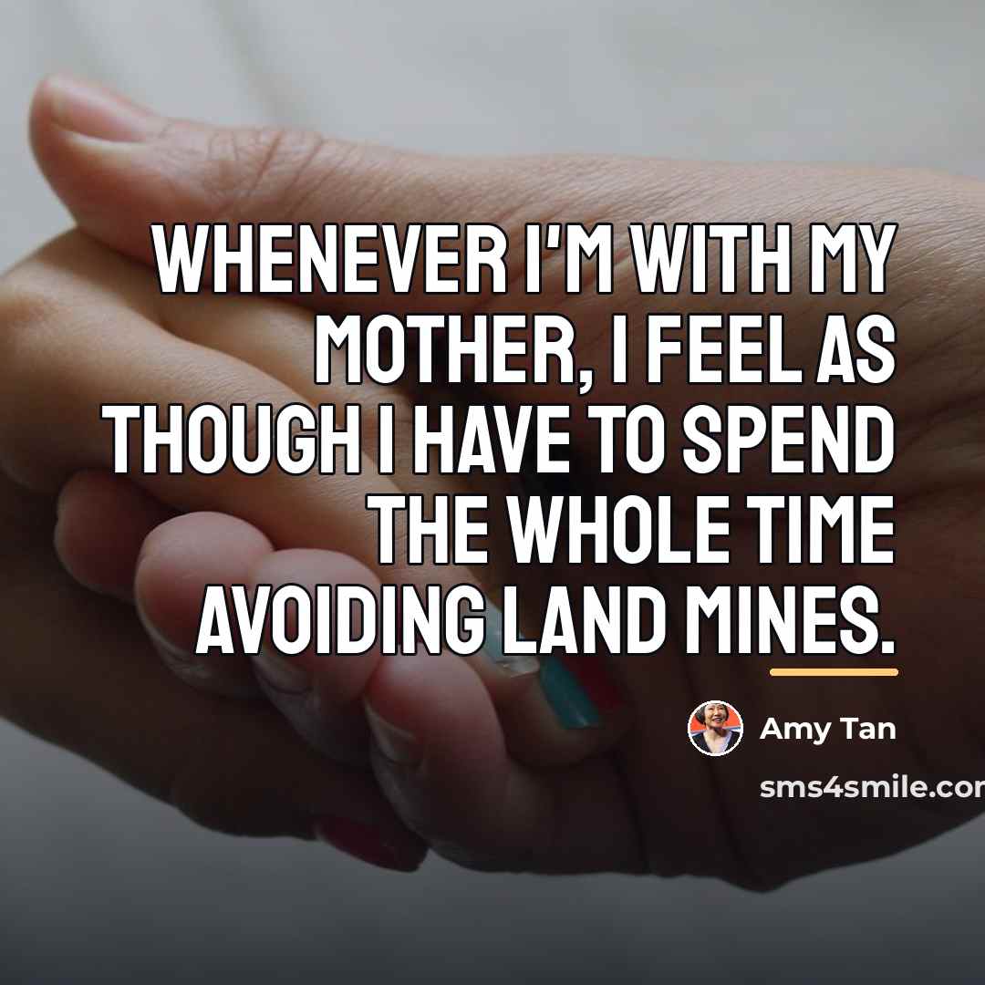 “Whenever I'm with my mother, I feel as though I…” quote by Amy Tan