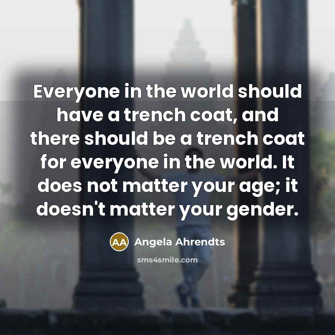 “Everyone in the world should have a trench coat, and…” quote by Angela Ahrendts