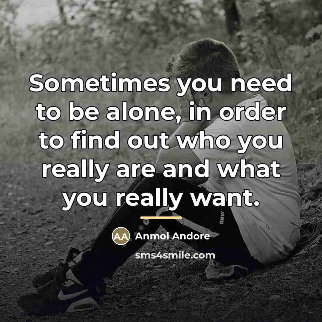 “Sometimes you need to be alone, in order to find…” quote by Anmol Andore