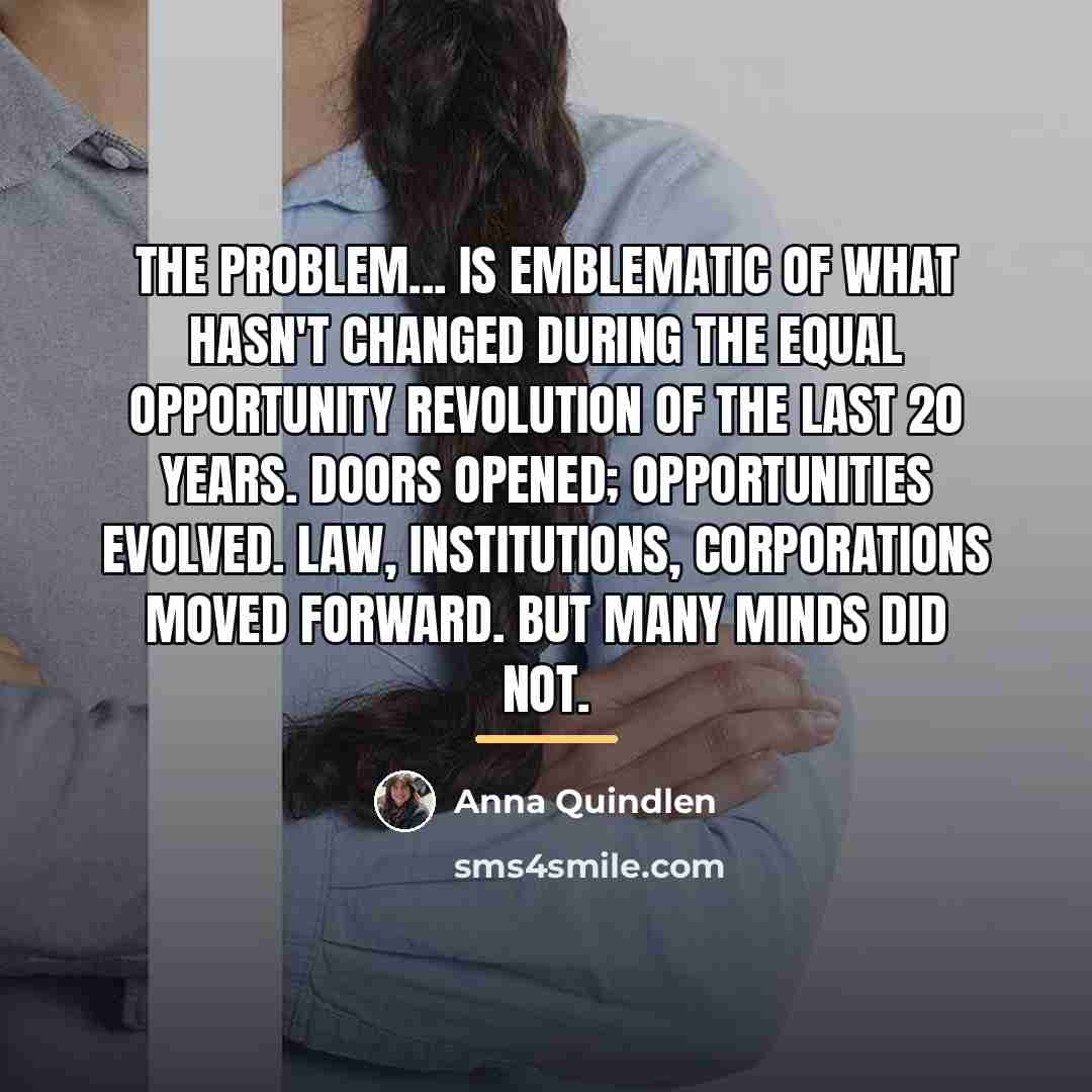 “The problem... is emblematic of what hasn't changed during the…” quote by Anna Quindlen