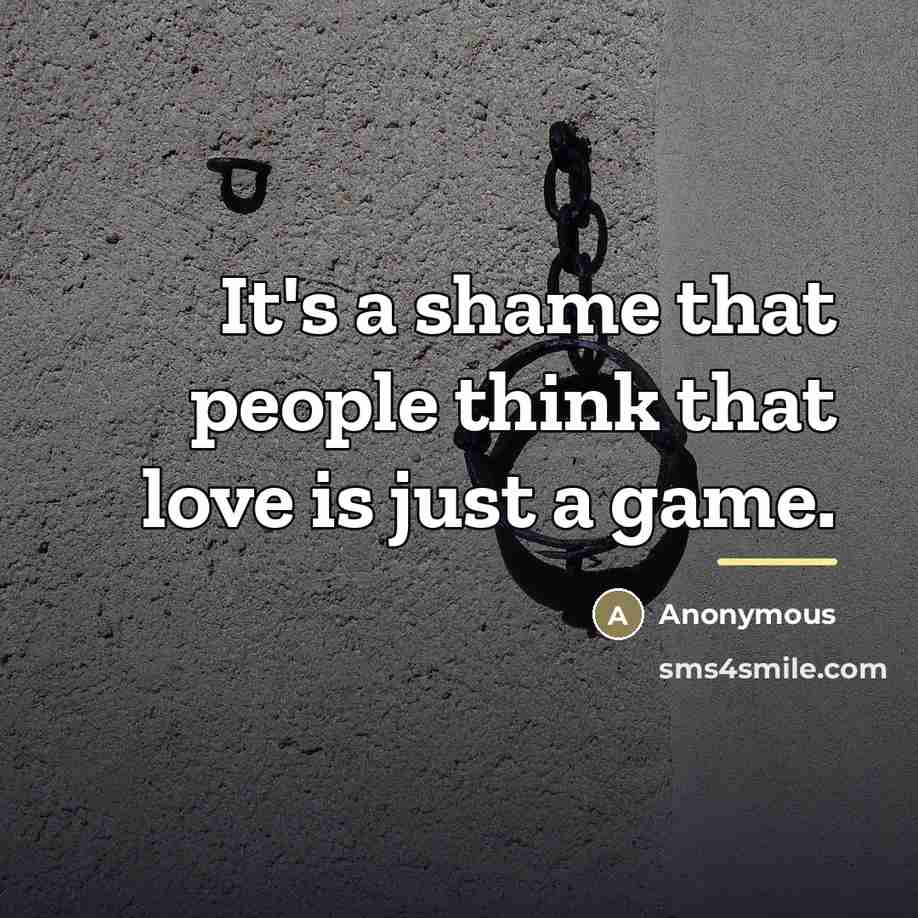 “It's a shame that people think that love is just…” quote by Anonymous