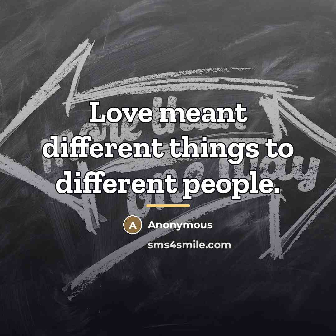 “Love meant different things to different people.…” quote by Anonymous