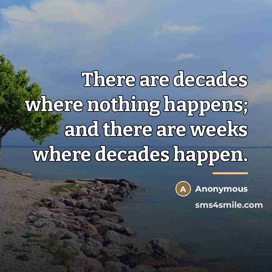 “There are decades where nothing happens; and there are weeks…” quote by Anonymous
