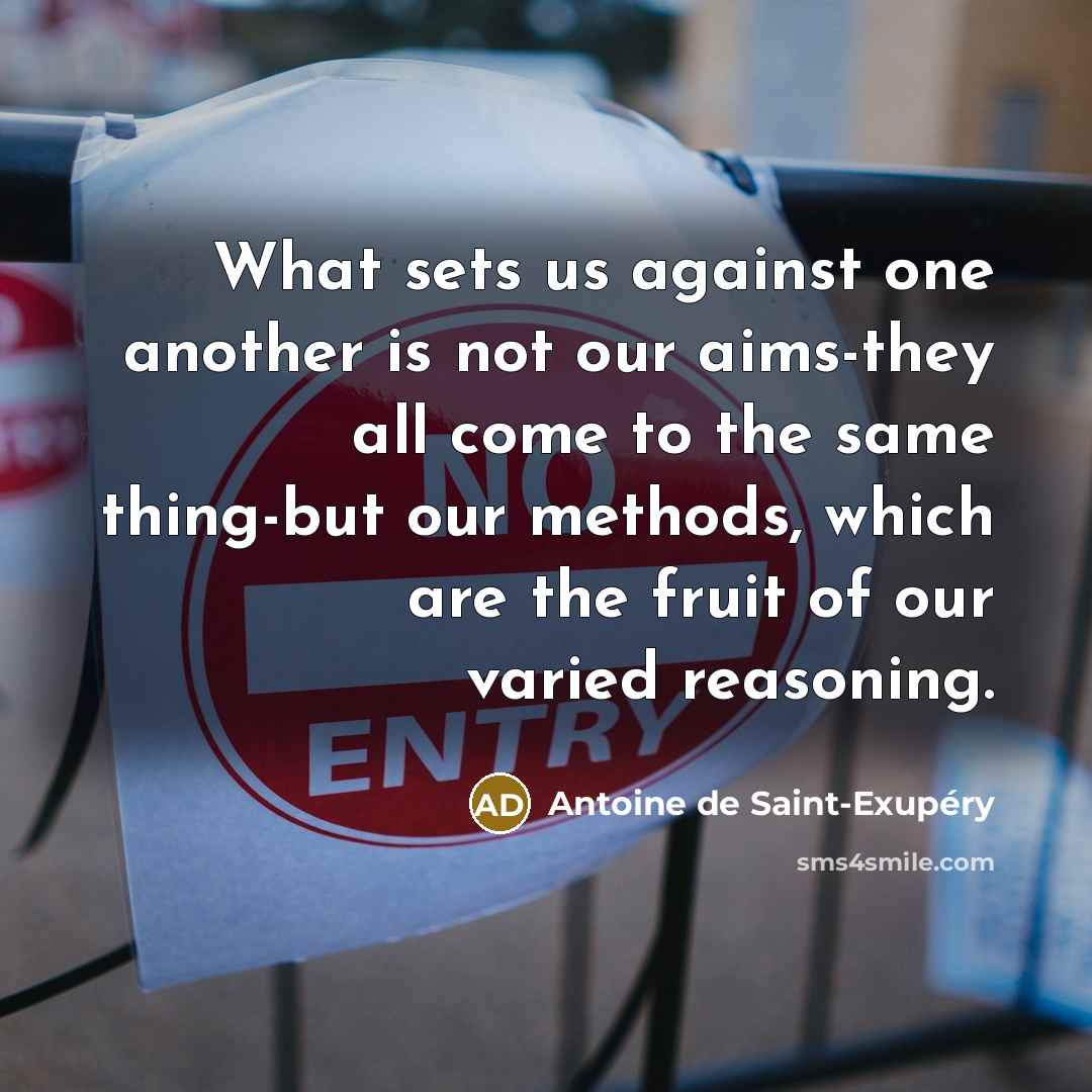 “What sets us against one another is not our aims-they…” quote by Antoine de Saint-Exupery