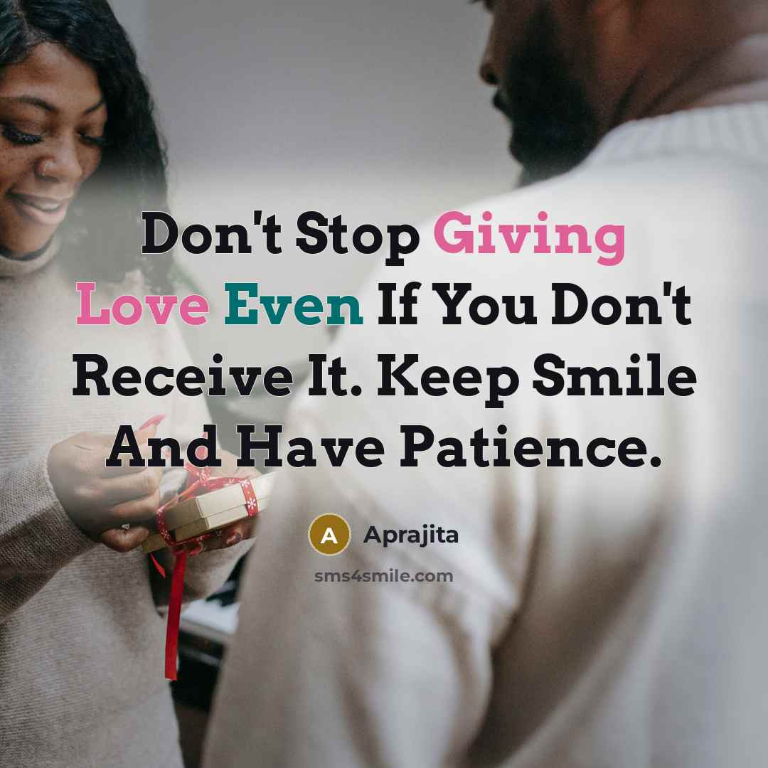“Don't Stop Giving Love Even If You Don't Receive It.…” quote by Aprajita