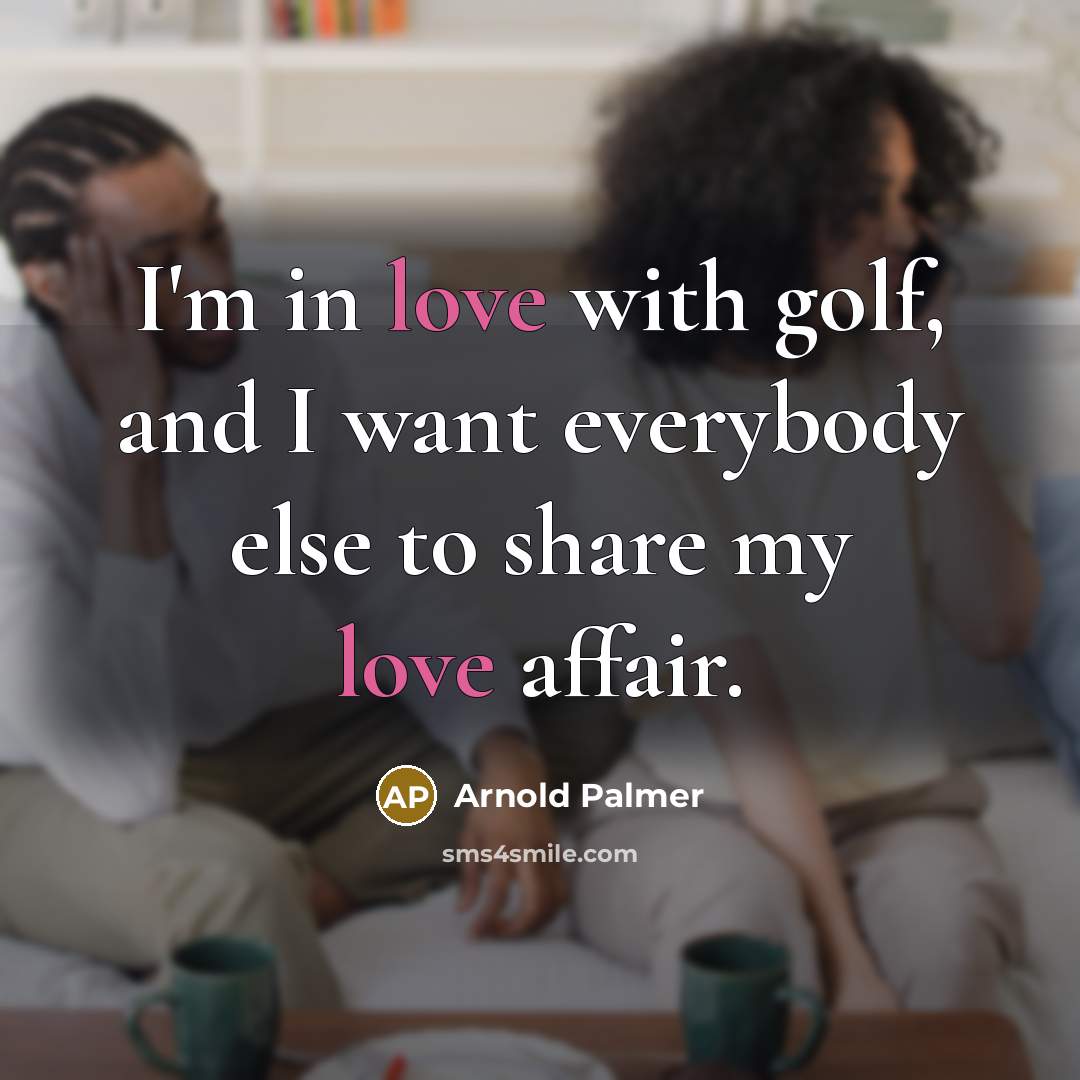 “I'm in love with golf, and I want everybody else…” quote by Arnold Palmer