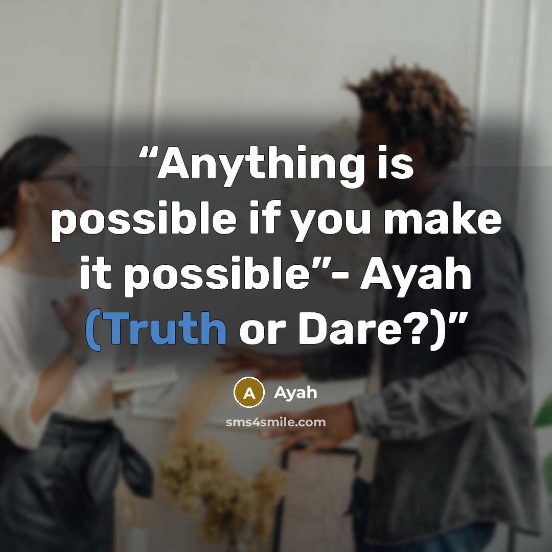 “Anything is possible if you make it possible”- Ayah (Truth or Dare?)” quote by Ayah