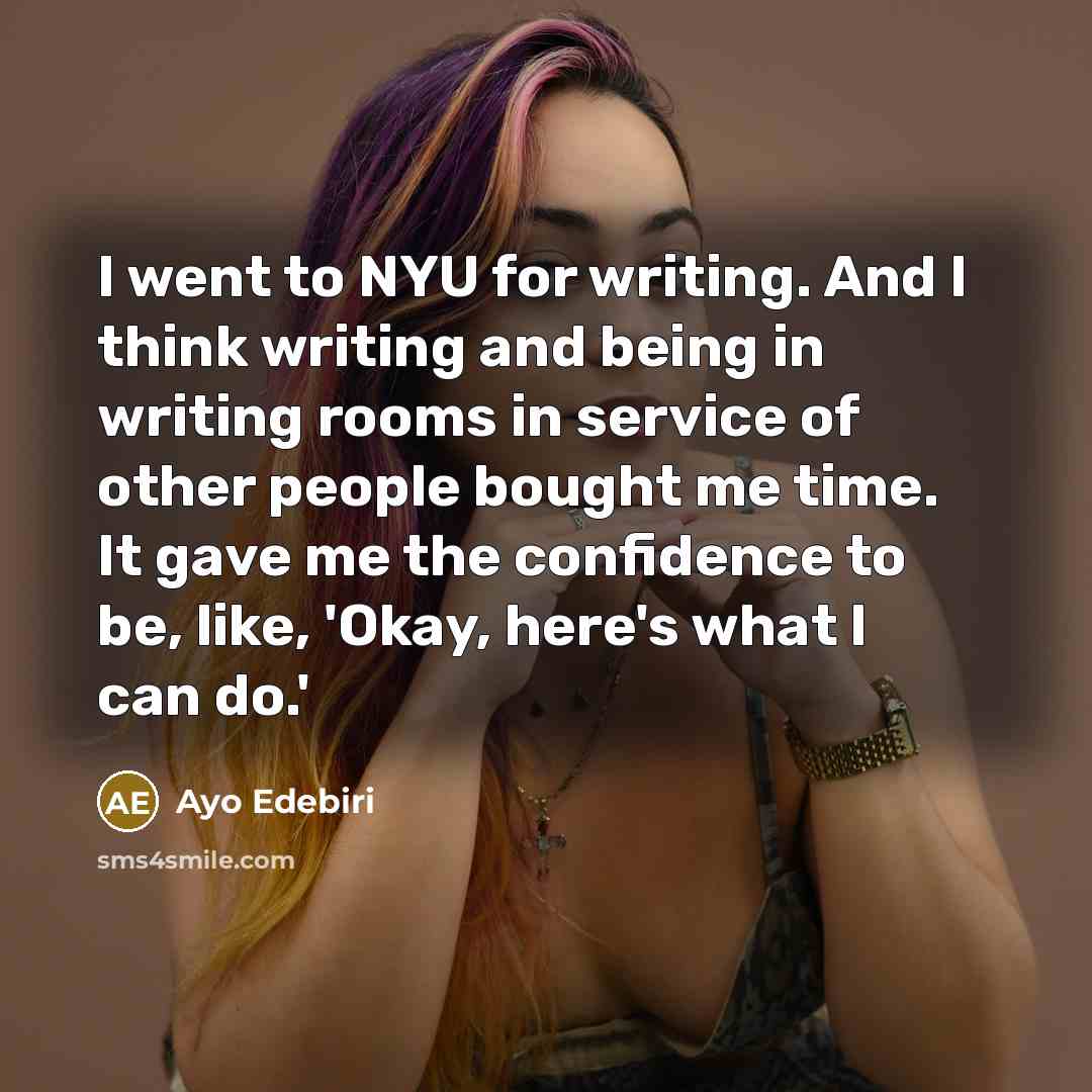 “I went to NYU for writing. And I think writing…” quote by Ayo Edebiri