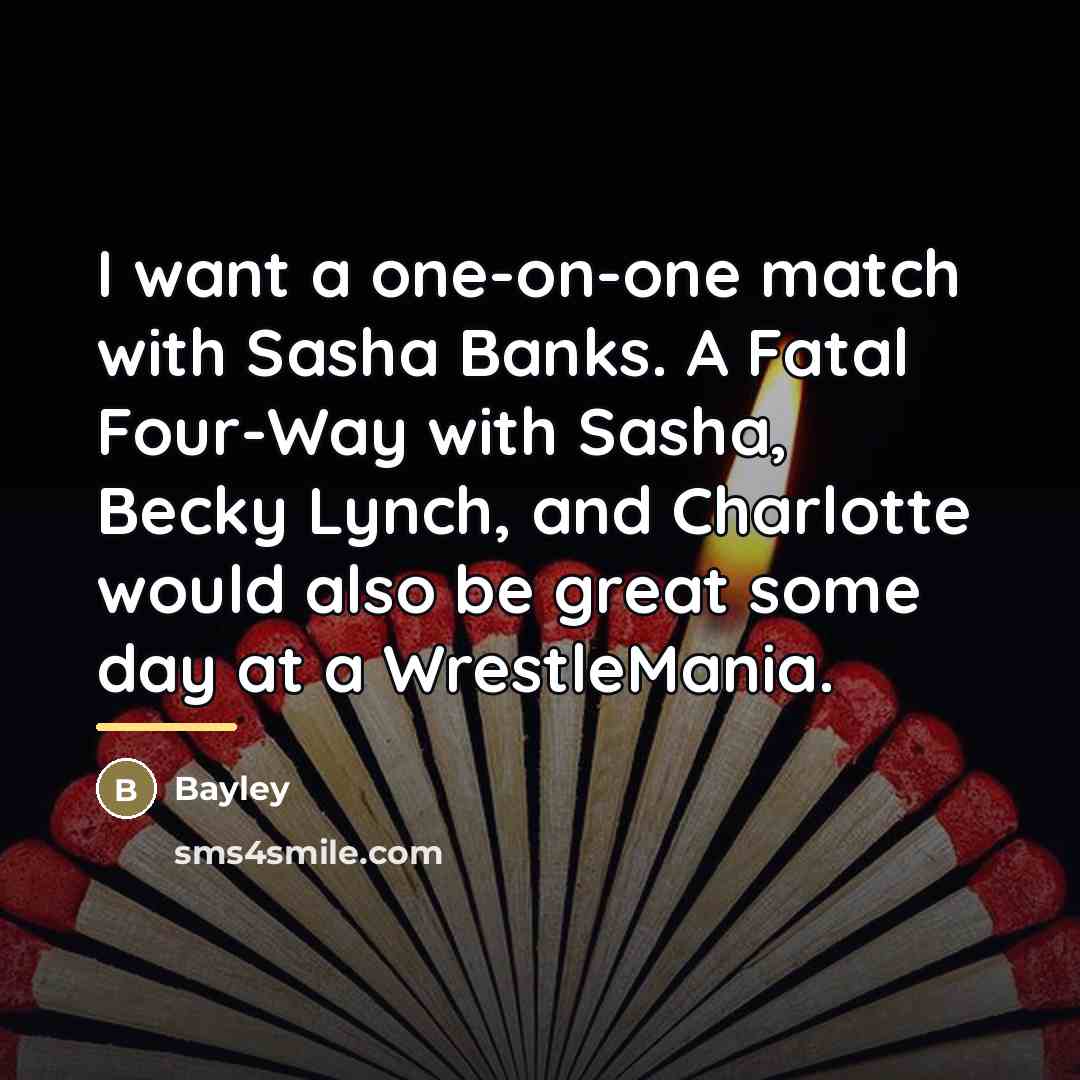“I want a one-on-one match with Sasha Banks. A Fatal…” quote by Bayley