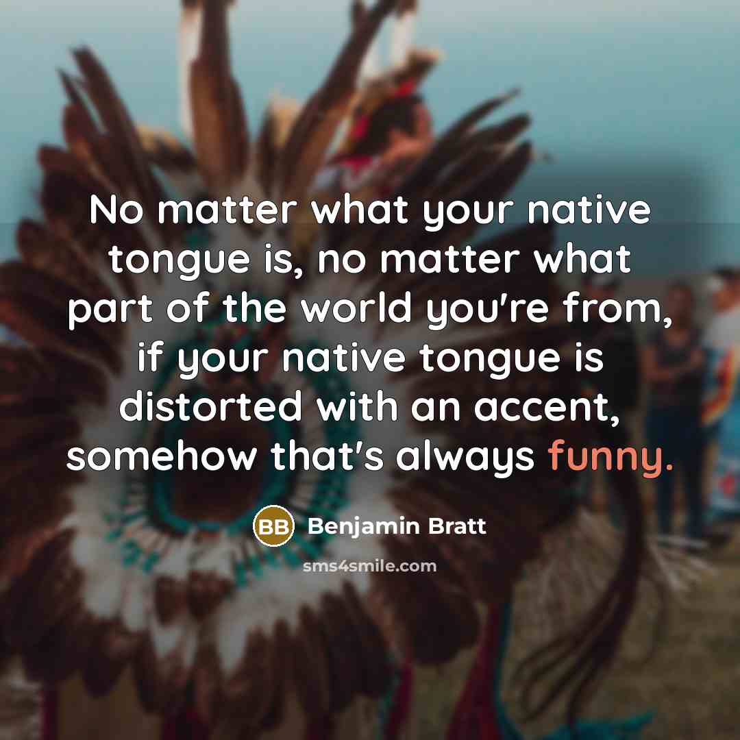 “No matter what your native tongue is, no matter what…” quote by Benjamin Bratt