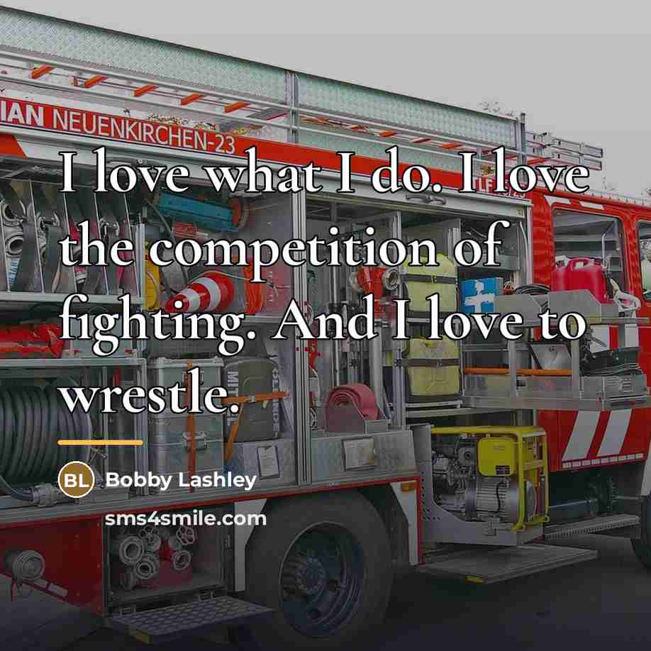 “I love what I do. I love the competition of…” quote by Bobby Lashley