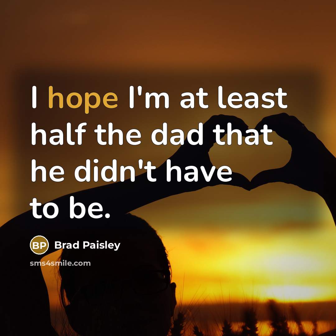 “I hope I'm at least half the dad that he…” quote by Brad Paisley