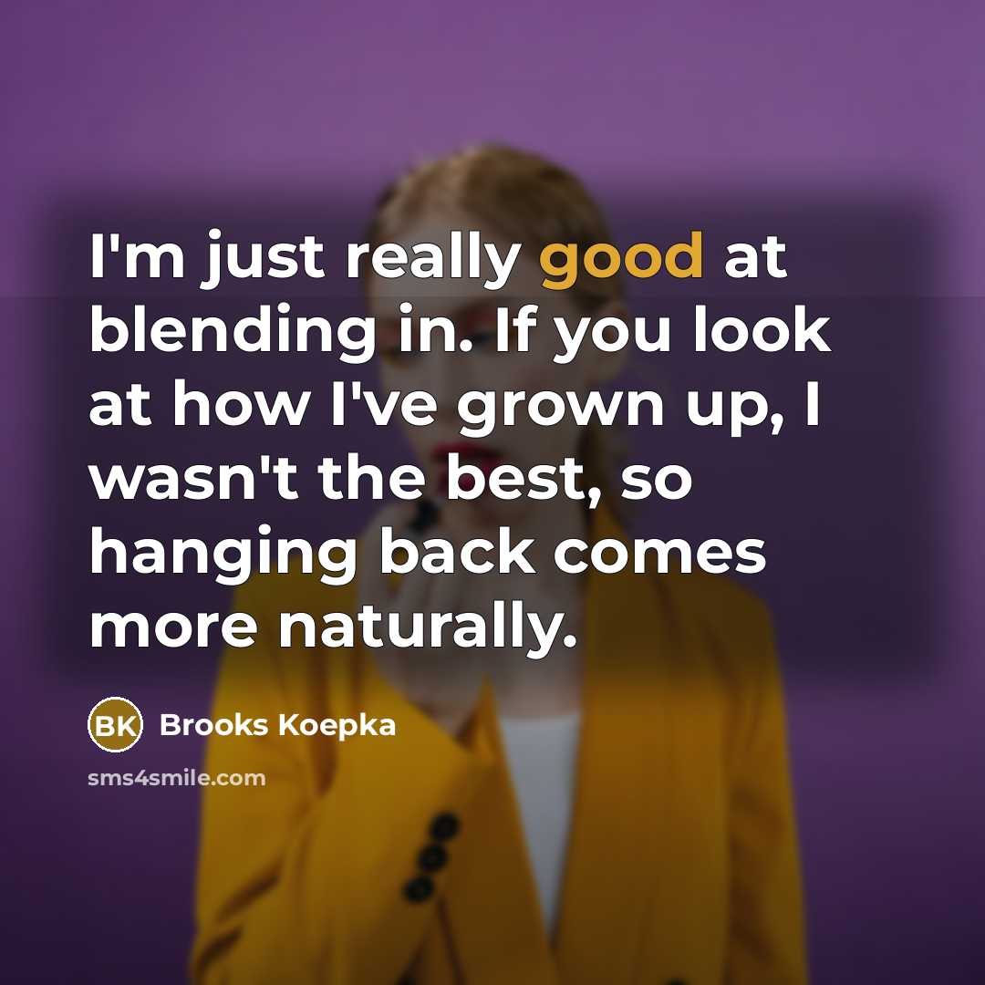 “I'm just really good at blending in. If you look…” quote by Brooks Koepka