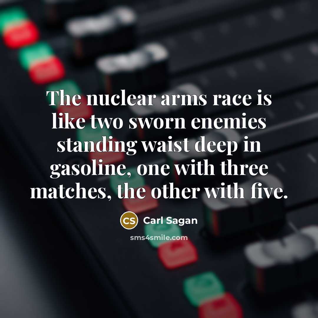 “The nuclear arms race is like two sworn enemies standing…” quote by Carl Sagan