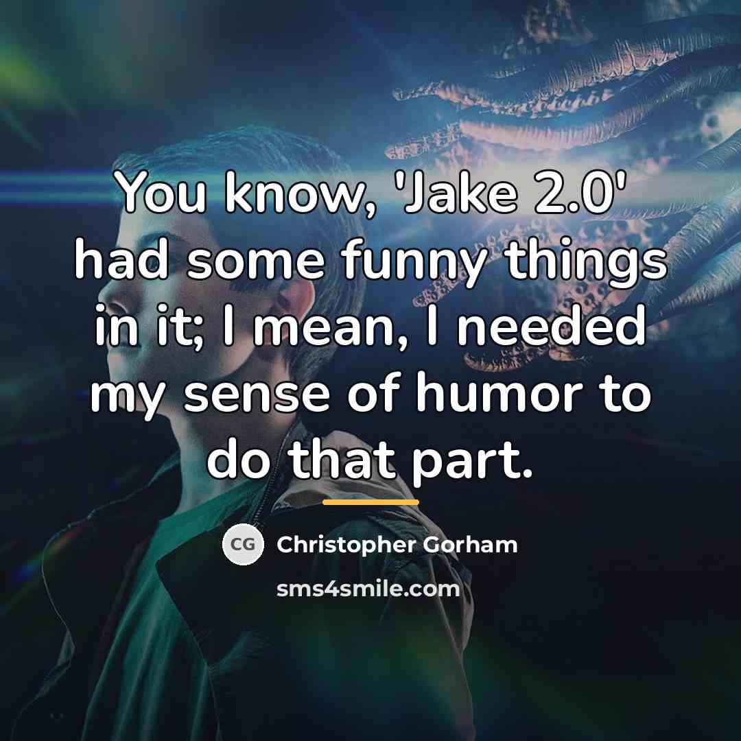 “You know, 'Jake 2.0' had some funny things in it;…” quote by Christopher Gorham