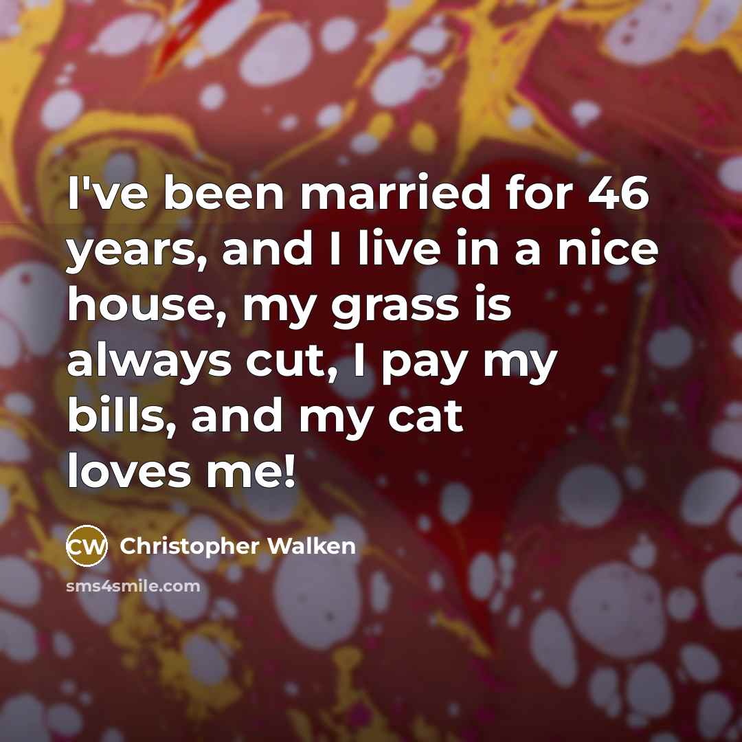 “I've been married for 46 years, and I live in…” quote by Christopher Walken
