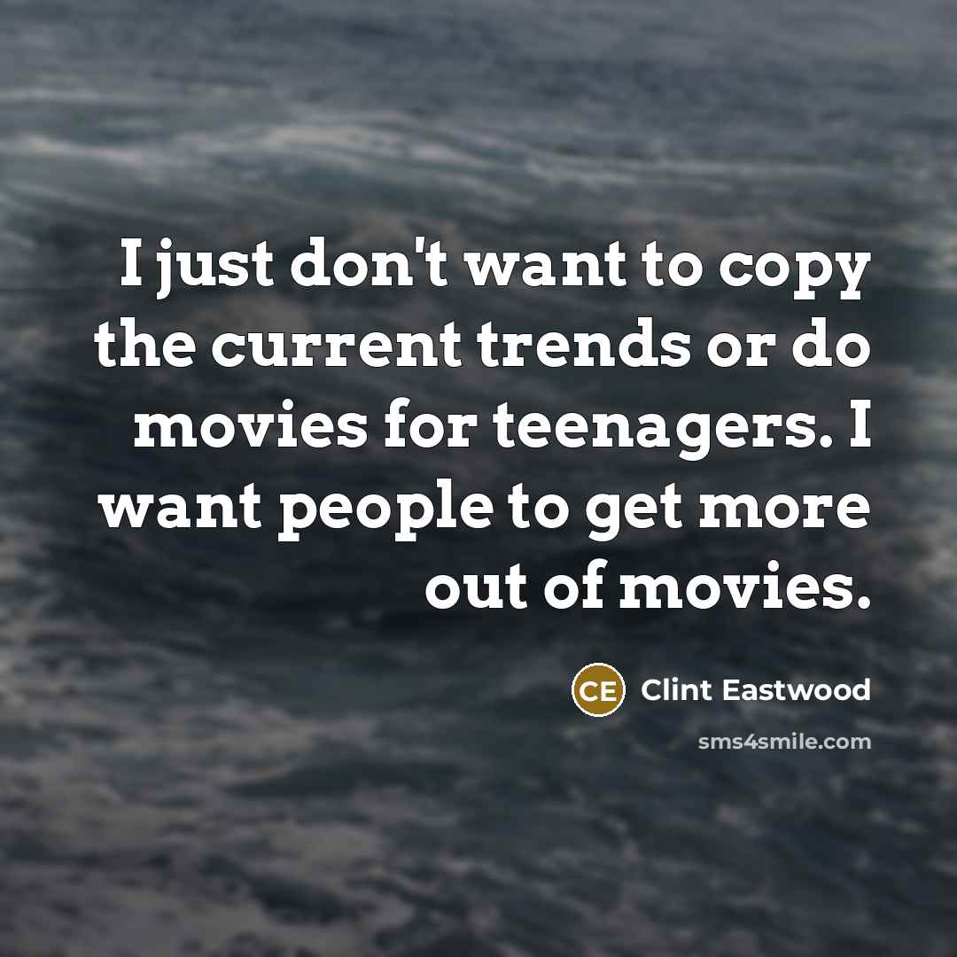 “I just don't want to copy the current trends or…” quote by Clint Eastwood