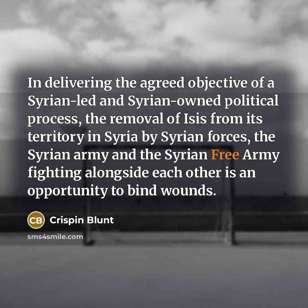“In delivering the agreed objective of a Syrian-led and Syrian-owned…” quote by Crispin Blunt