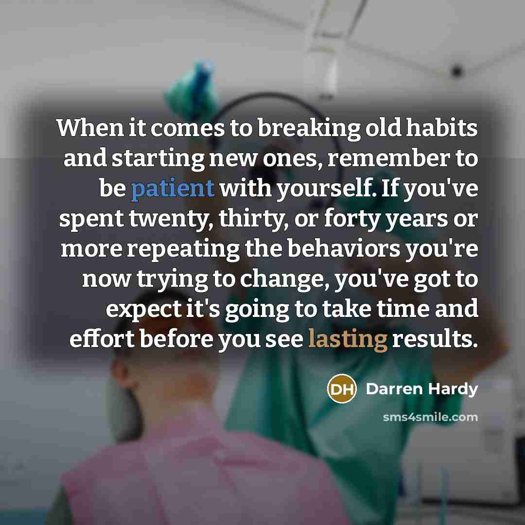 “When it comes to breaking old habits and starting new…” quote by Darren Hardy