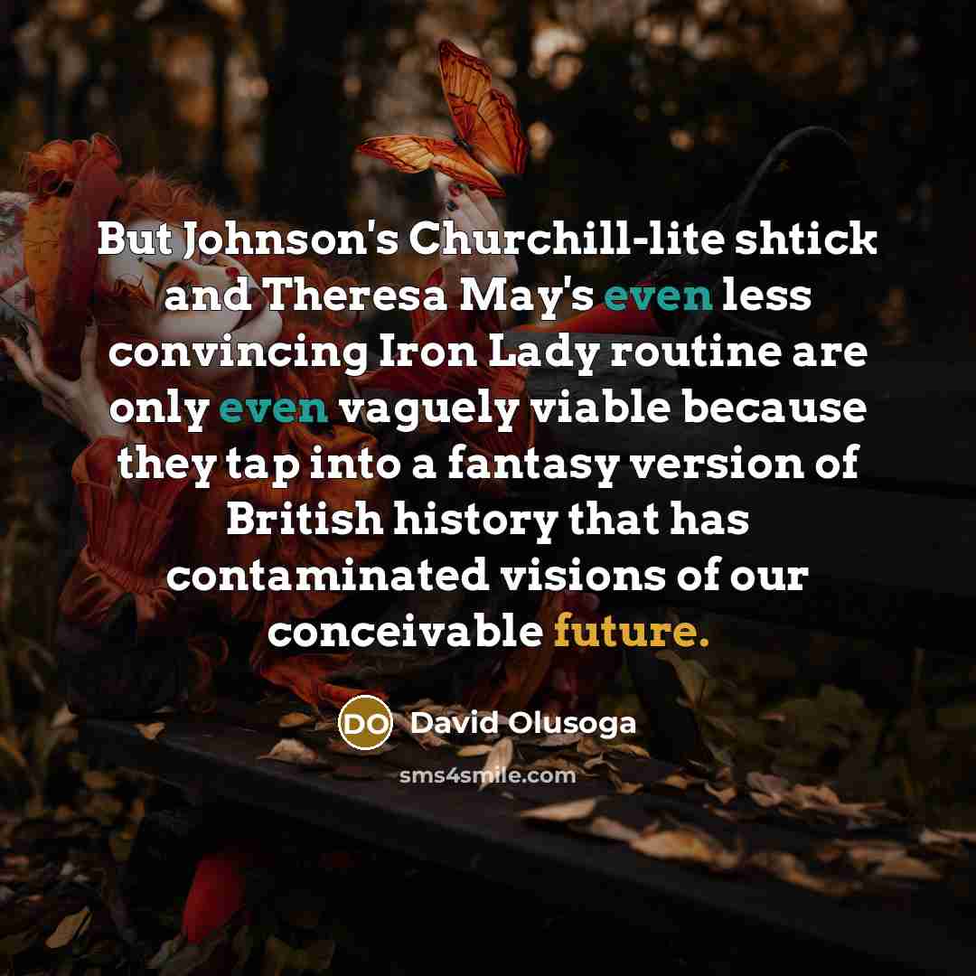 “But Johnson's Churchill-lite shtick and Theresa May's even less convincing…” quote by David Olusoga