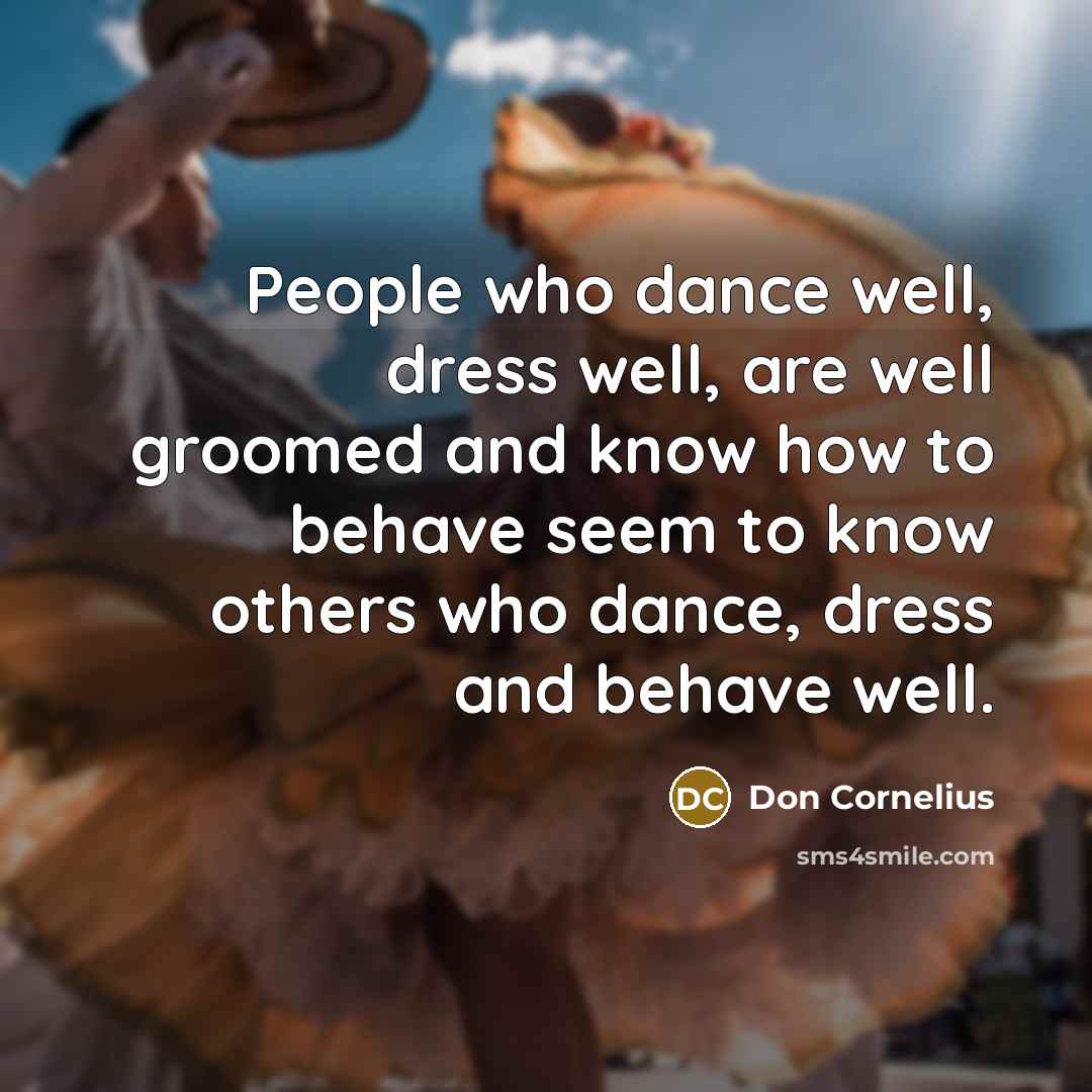 “People who dance well, dress well, are well groomed and…” quote by Don Cornelius