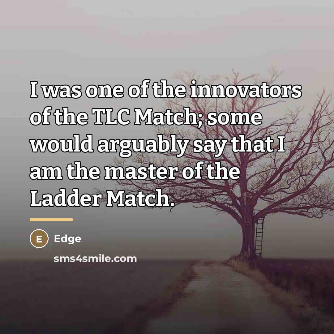 “I was one of the innovators of the TLC Match;…” quote by Edge