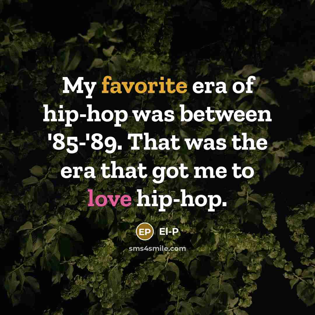 “My favorite era of hip-hop was between '85-'89. That was…” quote by El-P