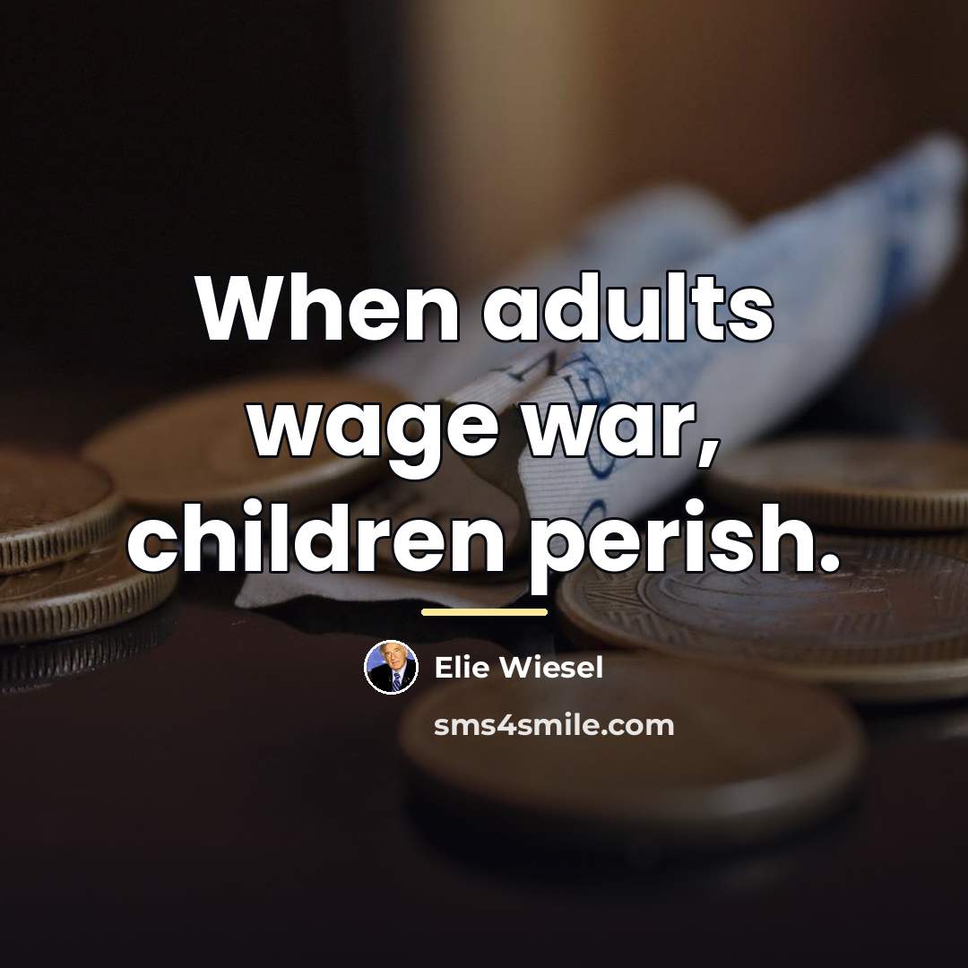 “When adults wage war, children perish.…” quote by Elie Wiesel