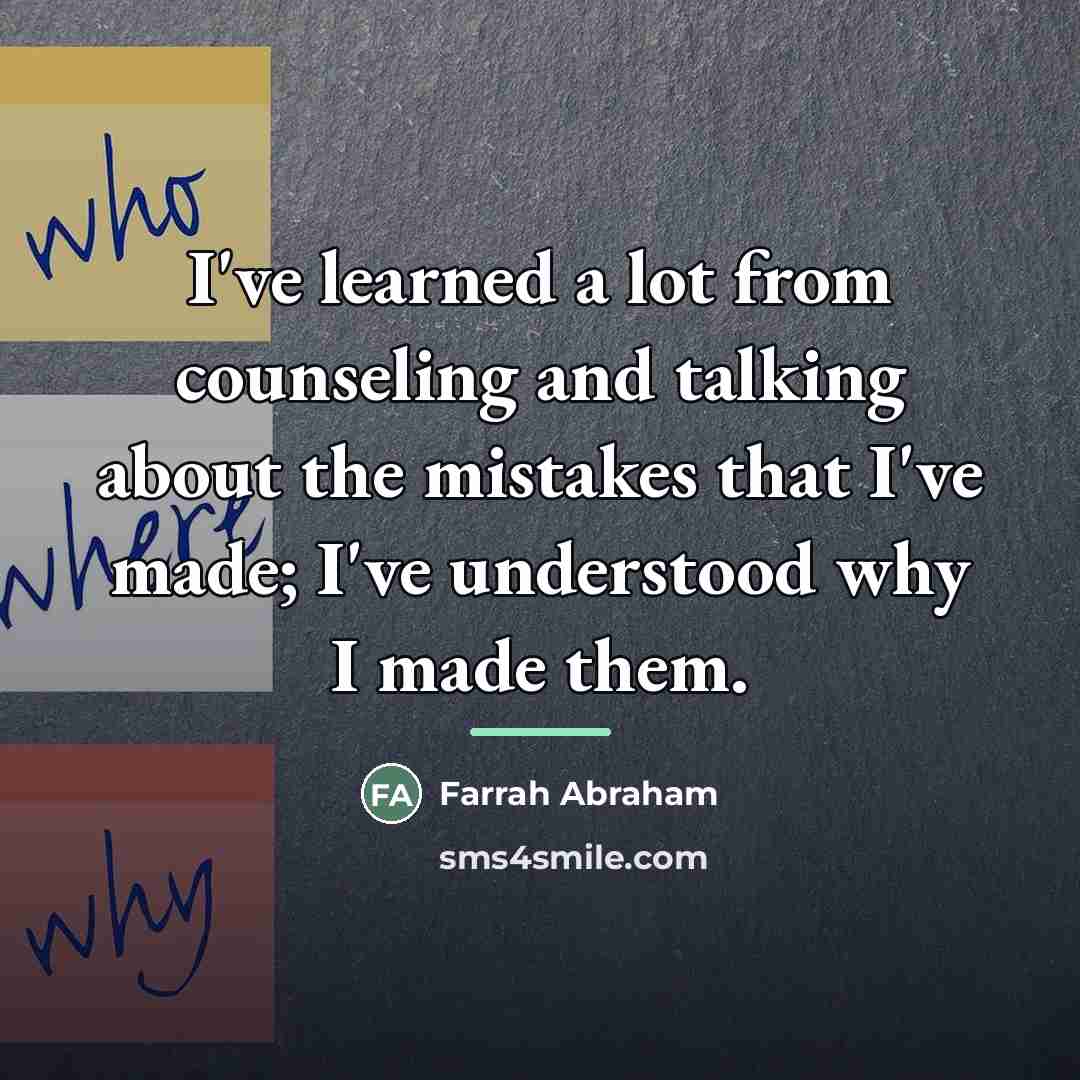 “I've learned a lot from counseling and talking about the…” quote by Farrah Abraham