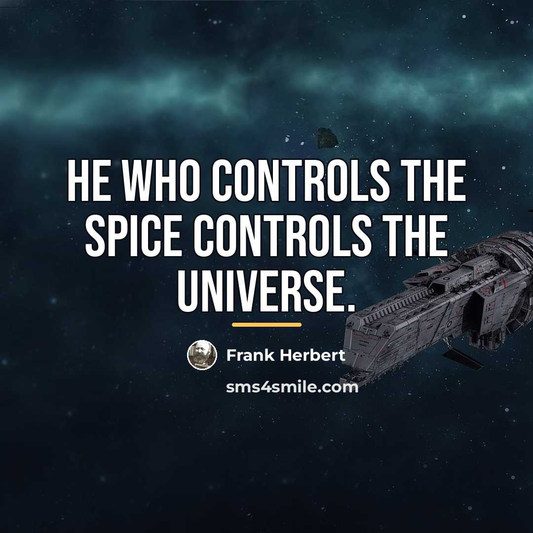 “He who controls the spice controls the universe.…” quote by Frank Herbert