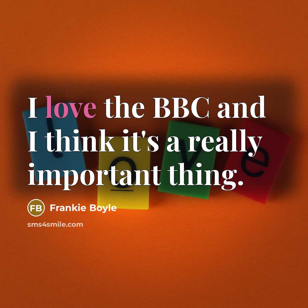 “I love the BBC and I think it's a really…” quote by Frankie Boyle