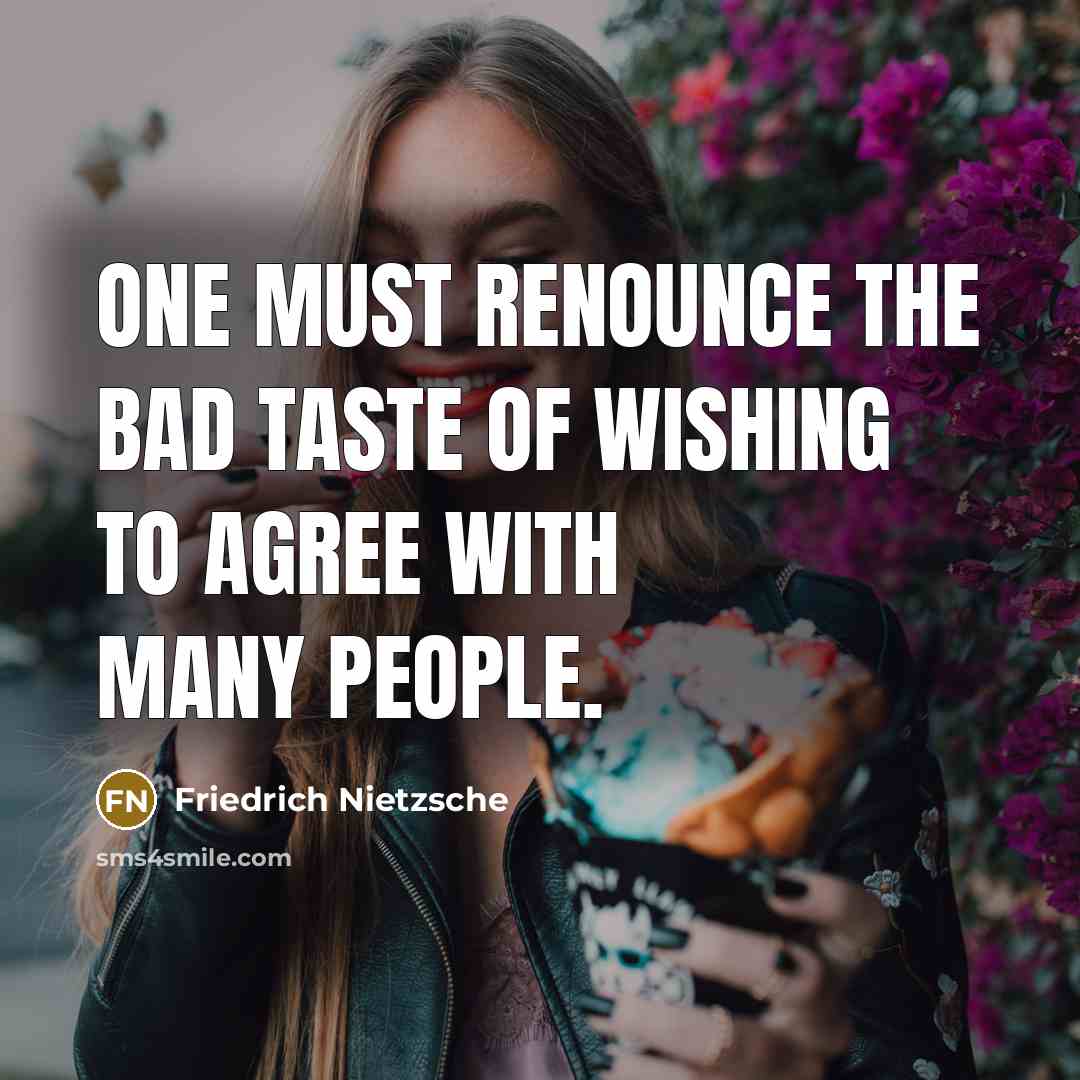 “One must renounce the bad taste of wishing to agree…” quote by Friedrich Nietzsche