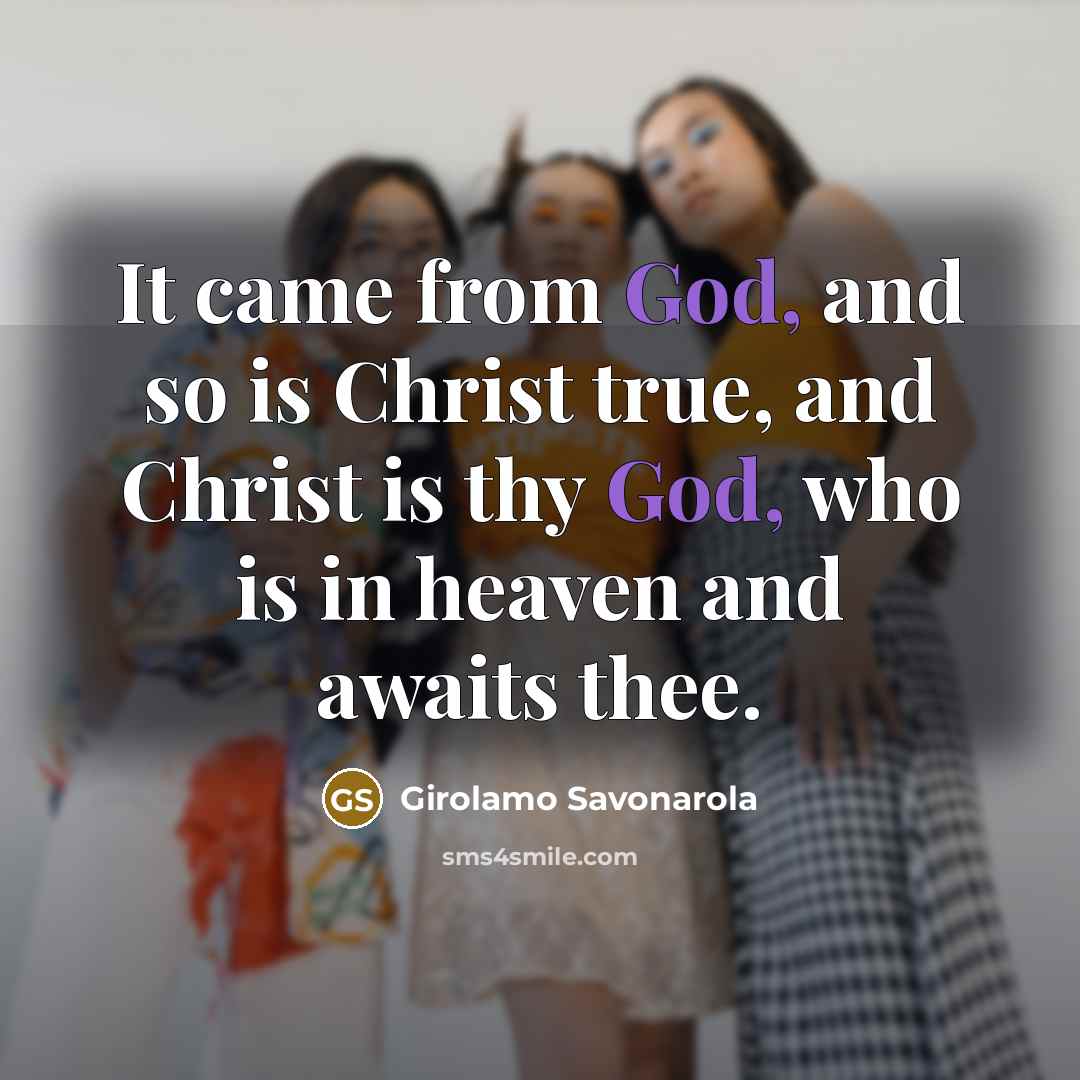 “It came from God, and so is Christ true, and…” quote by Girolamo Savonarola