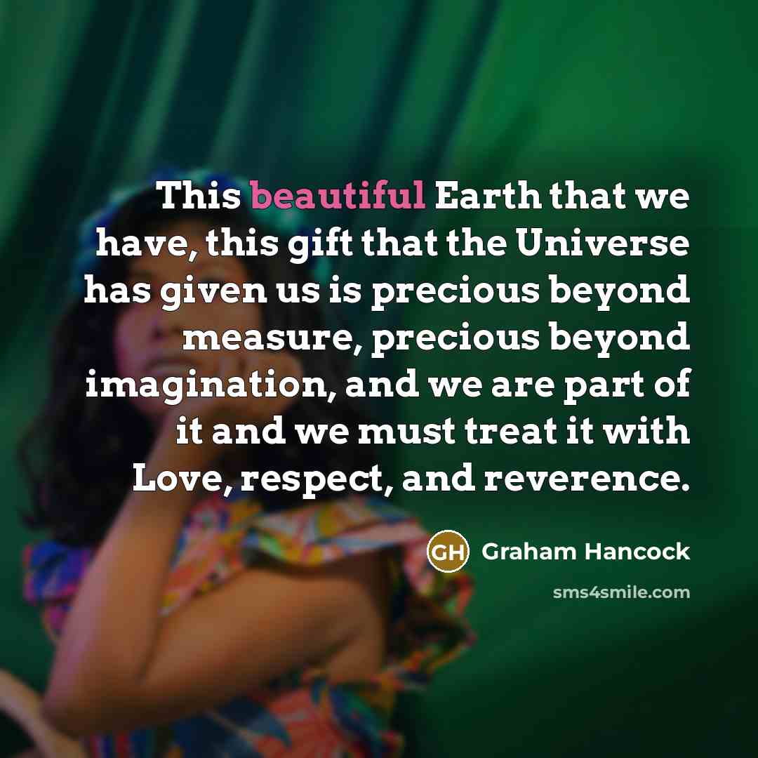 “This beautiful Earth that we have, this gift that the…” quote by Graham Hancock