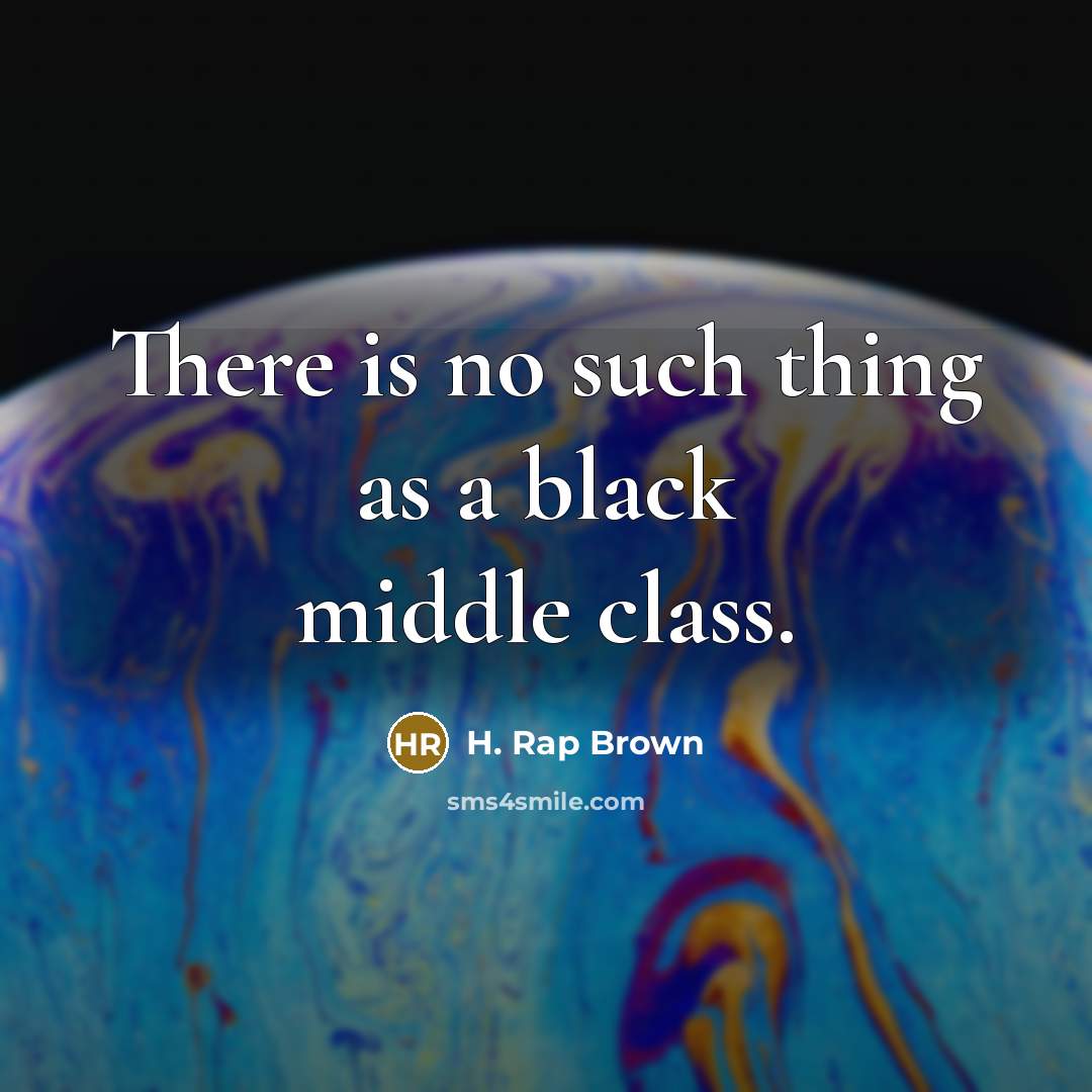 “There is no such thing as a black middle class.…” quote by H. Rap Brown