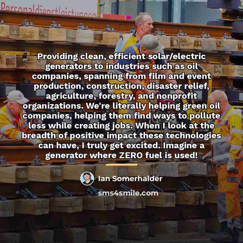 “Providing clean, efficient solar/electric generators to industries such as oil…” quote by Ian Somerhalder