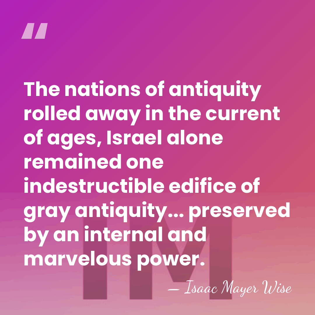 The nations of antiquity rolled away in the current of ages, Israel&hellip; - Isaac Mayer Wise