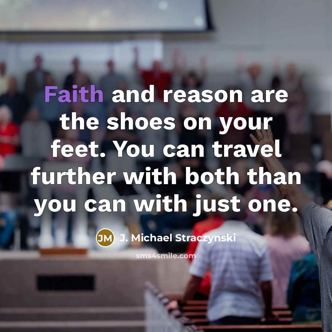 “Faith and reason are the shoes on your feet. You…” quote by J. Michael Straczynski