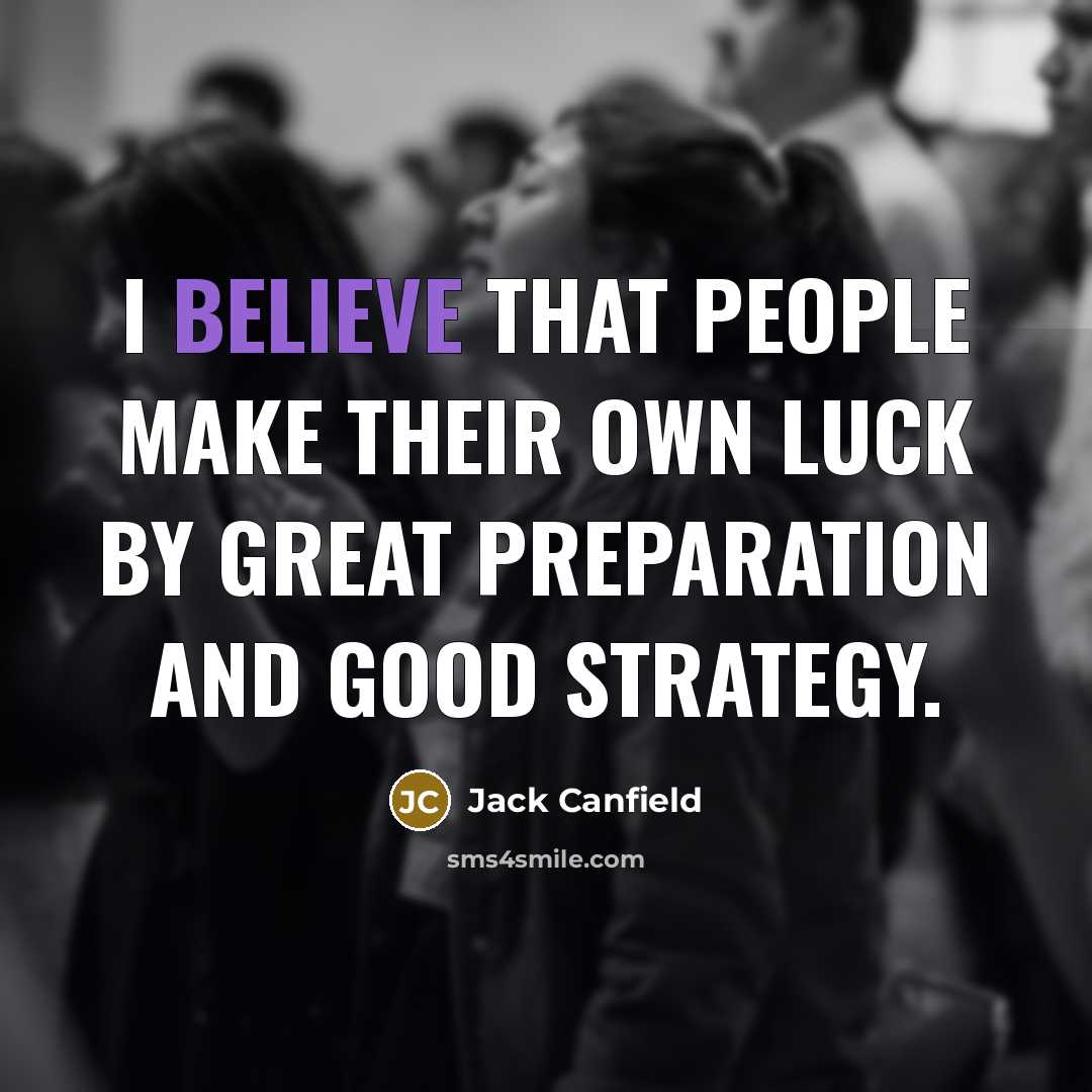 “I believe that people make their own luck by great…” quote by Jack Canfield
