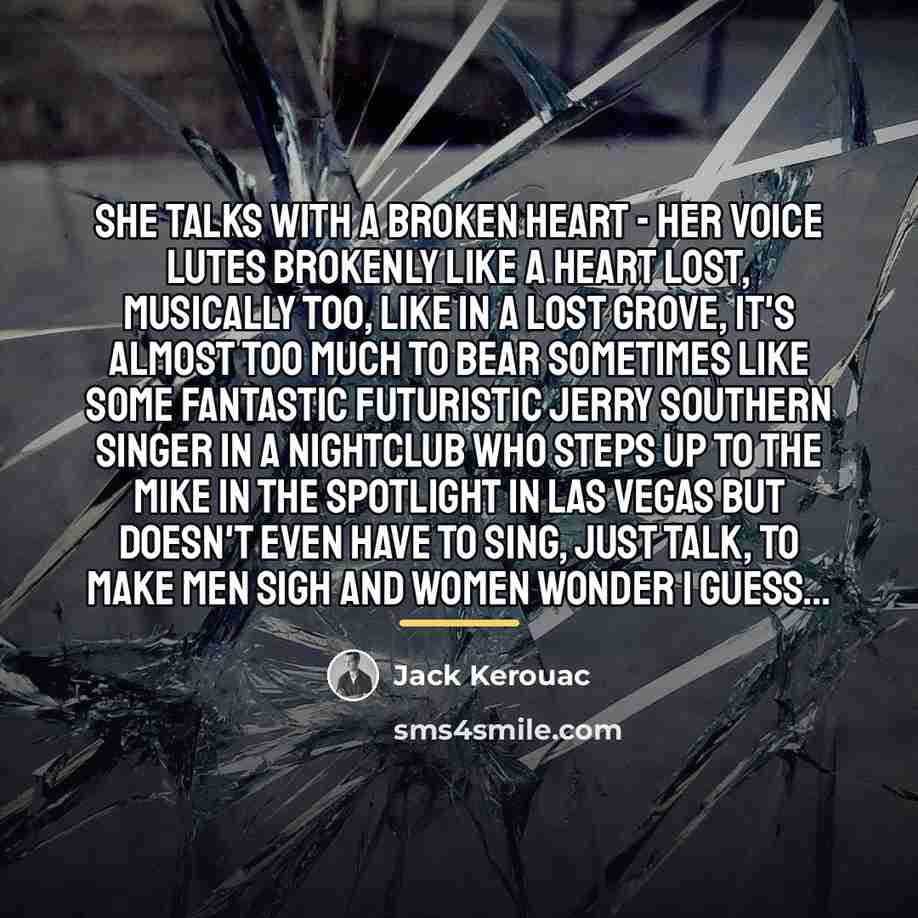 “She talks with a broken heart - Her voice lutes…” quote by Jack Kerouac