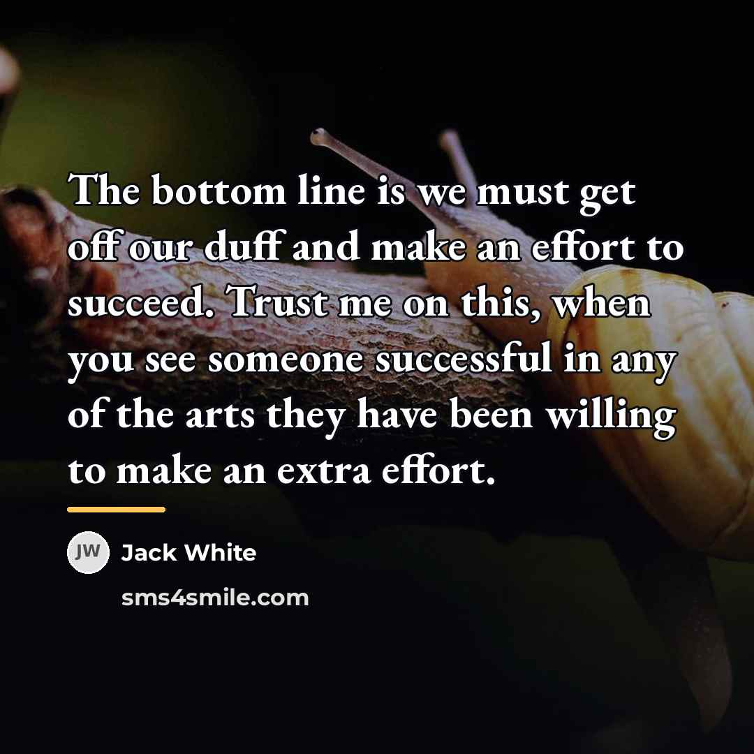 “The bottom line is we must get off our duff…” quote by Jack White