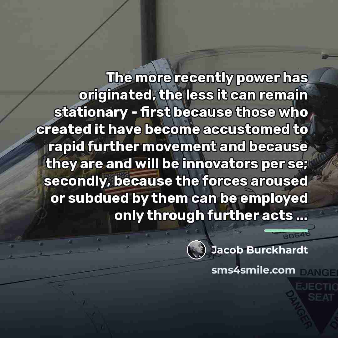 “The more recently power has originated, the less it can…” quote by Jacob Burckhardt