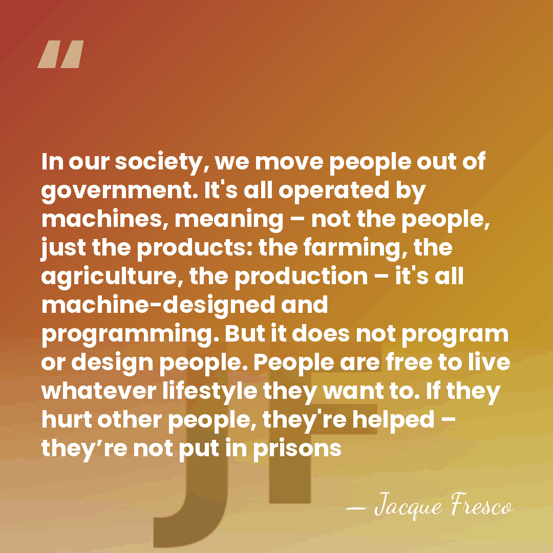 In our society, we move people out of government. It's all operated&hellip; - Jacque Fresco